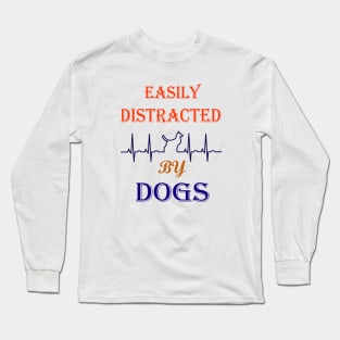 Easily distracted by Dogs Long Sleeve T-Shirt